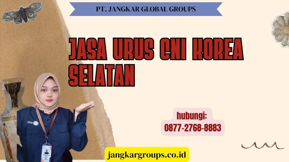 Jasa Urus CNI Korea Selatan