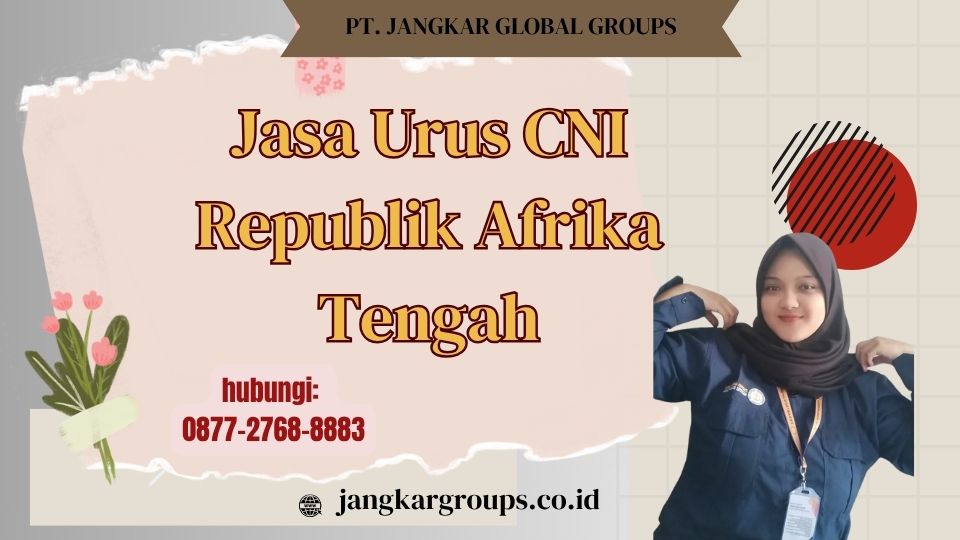 Jasa Urus CNI Republik Afrika Tengah