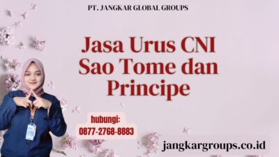 Jasa Urus CNI Sao Tome dan Principe