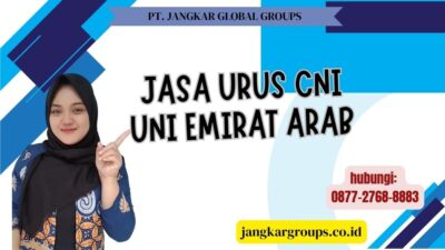 Jasa Urus CNI Uni Emirat Arab