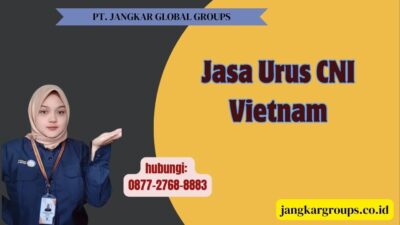 Jasa Urus CNI Vietnam