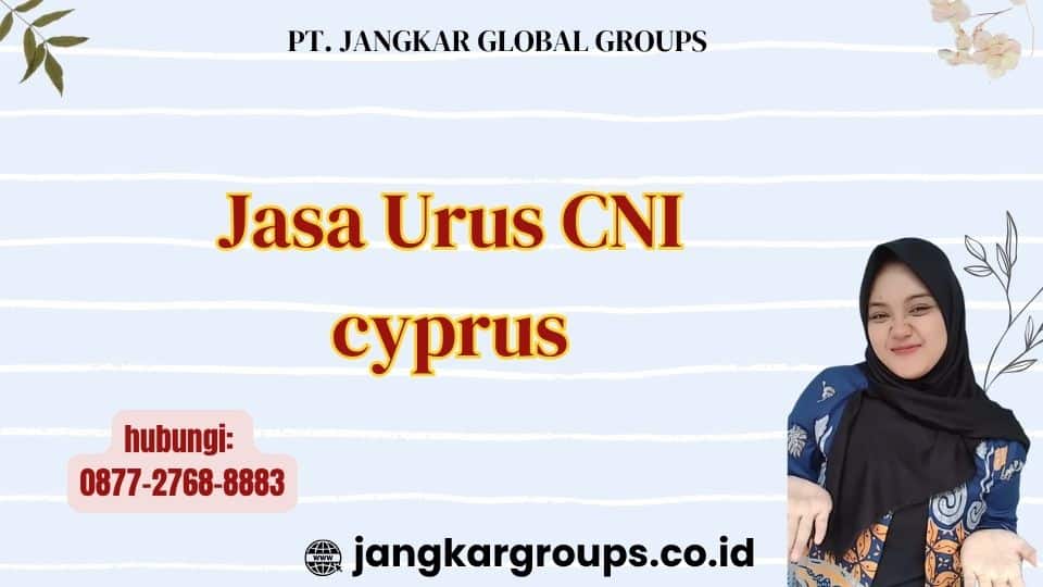 Jasa Urus CNI cyprus