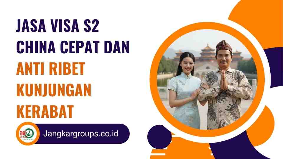 Jasa Visa S2 China Cepat dan Anti Ribet Kunjungan Kerabat