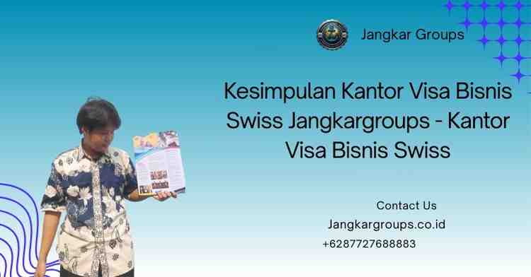 Kesimpulan Kantor Visa Bisnis Swiss Jangkargroups - Kantor Visa Bisnis Swiss