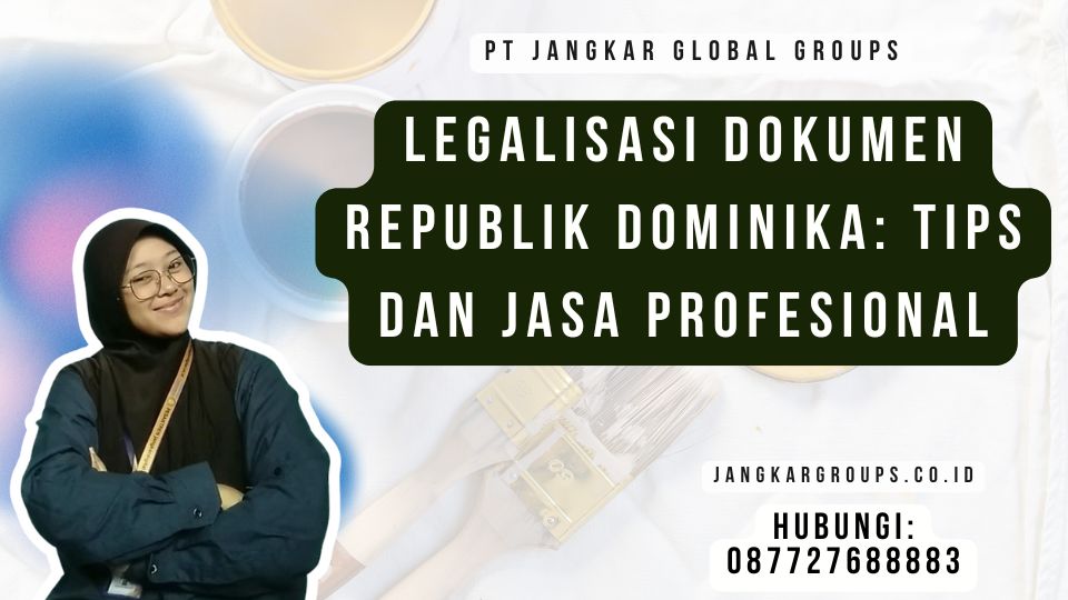 Legalisasi Dokumen Republik Dominika Tips dan Jasa Profesional