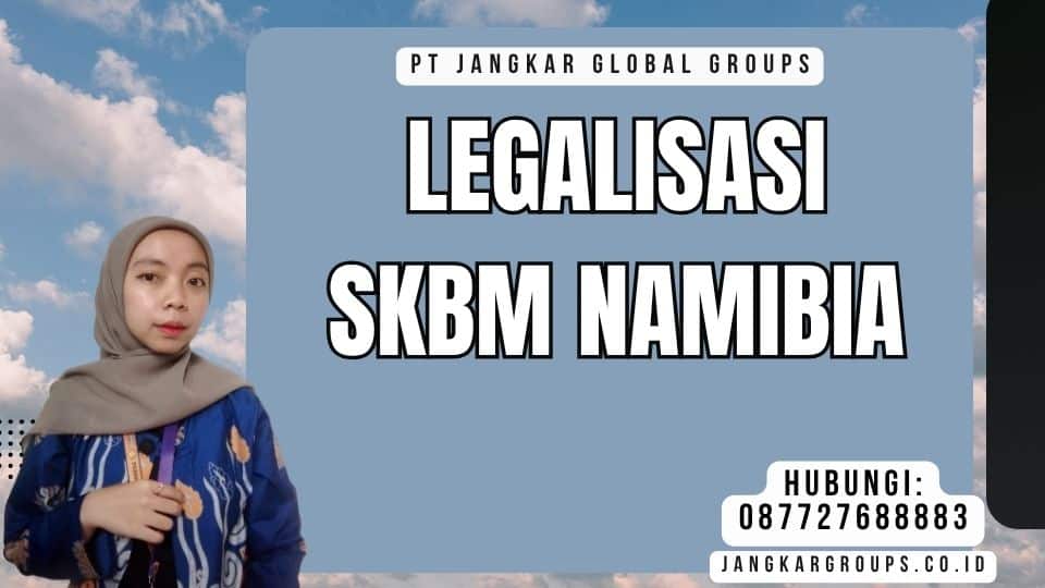 Legalisasi SKBM Namibia