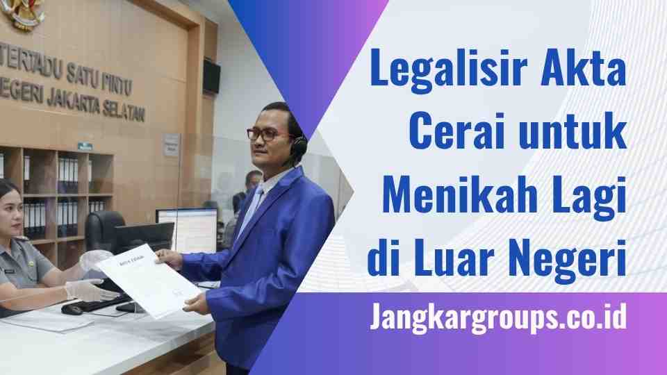 Legalisir Akta Cerai untuk Menikah Lagi di Luar Negeri