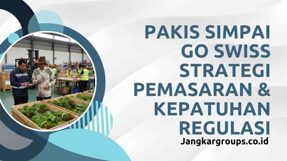 Pakis Simpai Go Swiss Strategi Pemasaran & Kepatuhan Regulasi