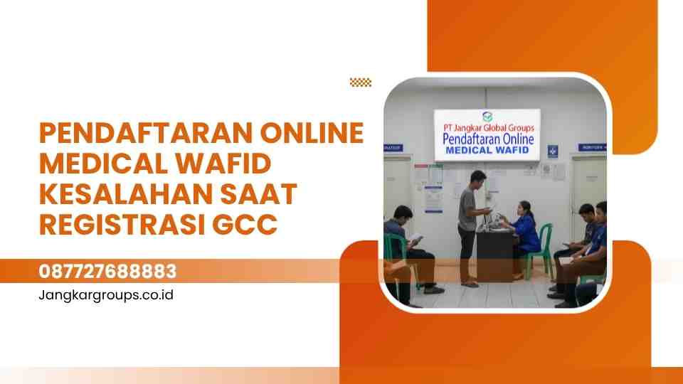 Pendaftaran Online Medical Wafid Kesalahan Saat Registrasi GCC