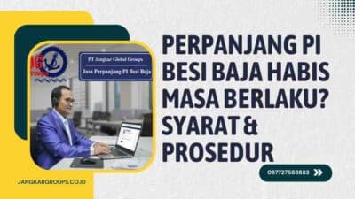 Perpanjang PI Besi Baja Habis Masa Berlaku Syarat & Prosedur