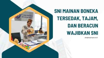 SNI Mainan Boneka Tersedak, Tajam, dan Beracun Wajibkan SNI
