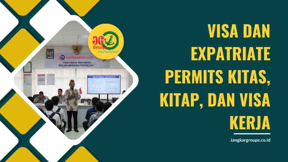 Visa dan Expatriate Permits KITAS, KITAP, dan Visa Kerja
