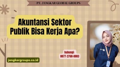 Akuntansi Sektor Publik Bisa Kerja Apa