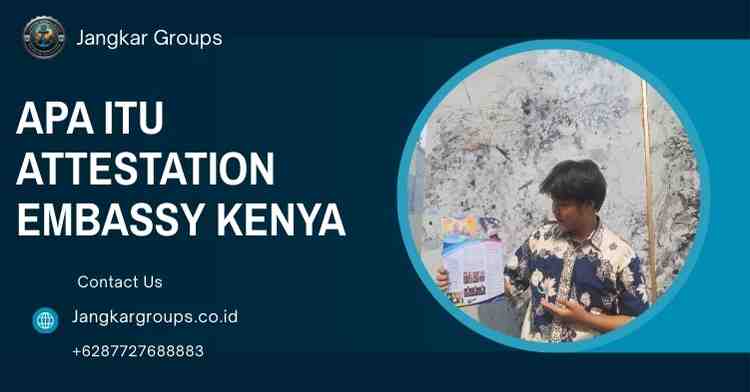 Apa Itu Attestation Embassy Kenya