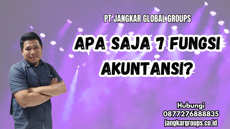 Apa Saja 7 Fungsi Akuntansi
