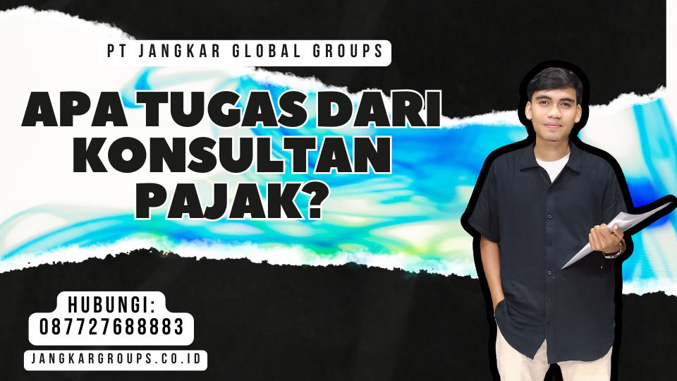 Apa Tugas Dari Konsultan Pajak