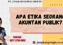 Apa Etika Seorang Akuntan Publik?