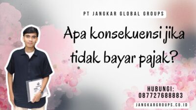 Apa konsekuensi jika tidak bayar pajak