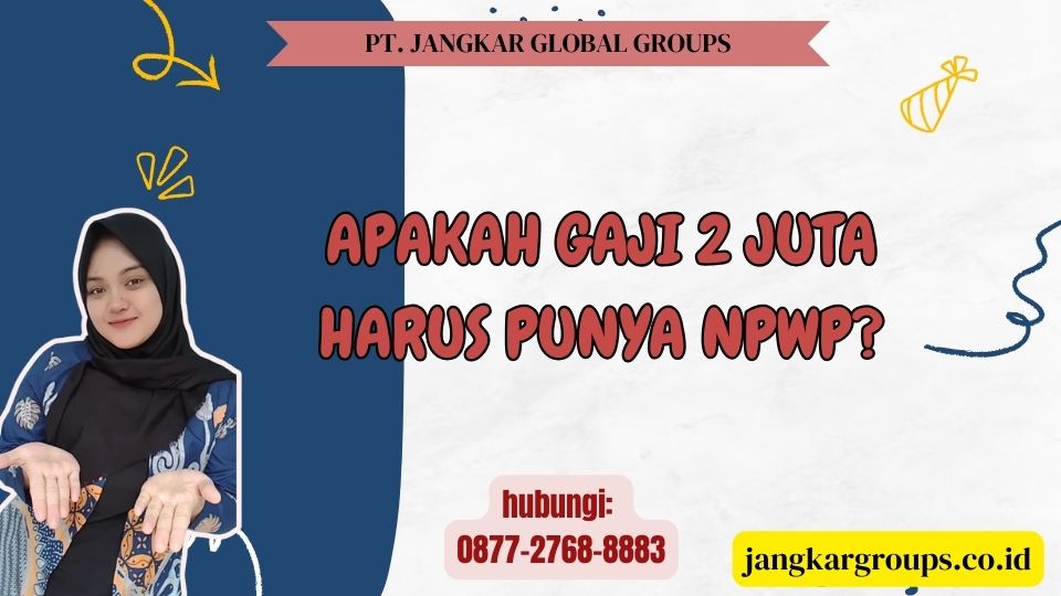 Apakah Gaji 2 Juta Harus Punya NPWP