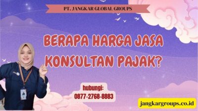 Berapa Harga Jasa Konsultan Pajak