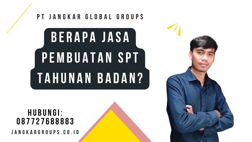 Berapa Jasa Pembuatan SPT Tahunan Badan