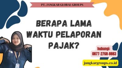 Berapa Lama Waktu Pelaporan Pajak