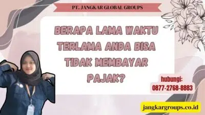 Berapa Lama Waktu Terlama Anda Bisa Tidak Membayar Pajak