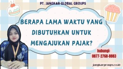 Berapa Lama Waktu Yang Dibutuhkan untuk Mengajukan Pajak