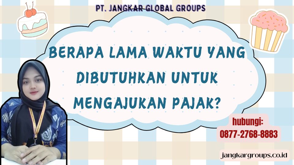 Berapa Lama Waktu Yang Dibutuhkan untuk Mengajukan Pajak