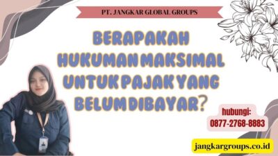 Berapakah Hukuman Maksimal Untuk Pajak Yang Belum Dibayar