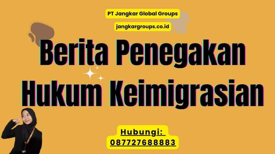 Berita Penegakan Hukum Keimigrasian
