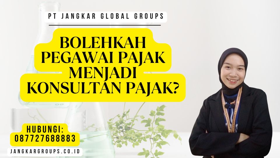 Bolehkah Pegawai Pajak Menjadi Konsultan Pajak