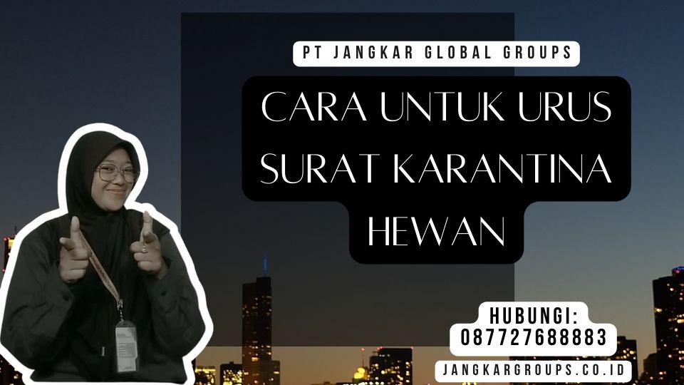 Cara Untuk Urus Surat Karantina Hewan