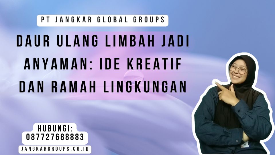 Daur Ulang Limbah Jadi Anyaman Ide Kreatif dan Ramah Lingkungan