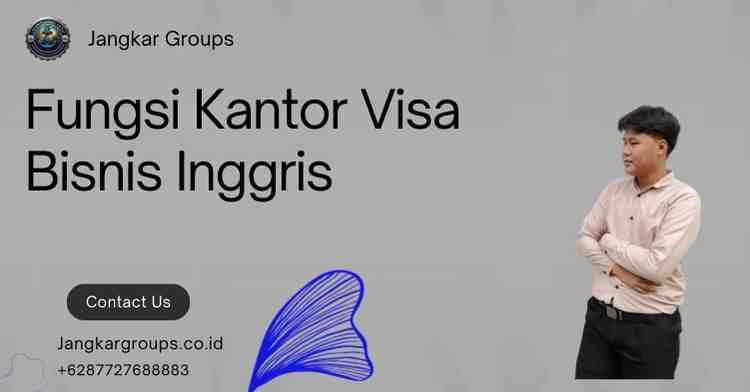 Fungsi Kantor Visa Bisnis Inggris