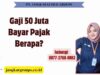 Gaji 50 Juta Bayar Pajak Berapa