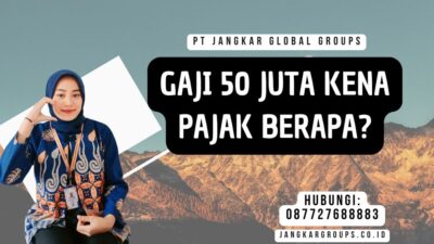 Gaji 50 Juta Kena Pajak Berapa
