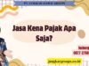 Jasa Kena Pajak Apa Saja
