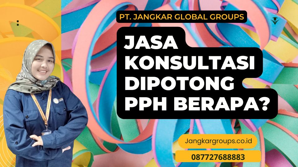 Jasa Konsultasi Dipotong PPh Berapa