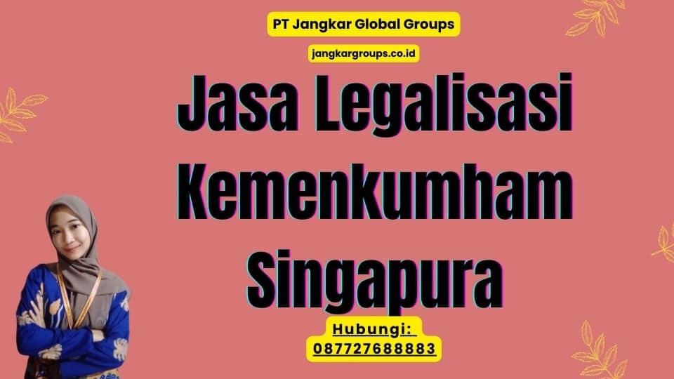 Jasa Legalisasi Kemenkumham Singapura