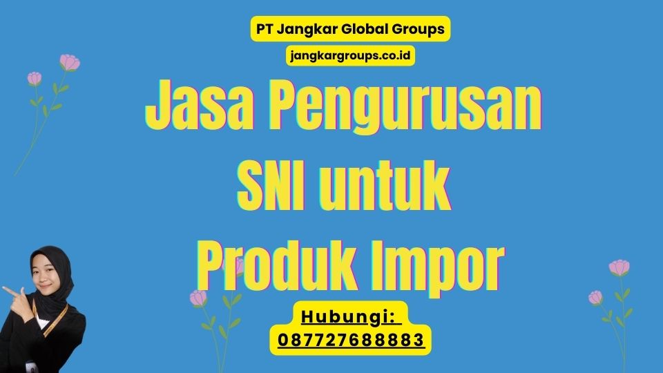 Jasa Pengurusan SNI untuk Produk Impor