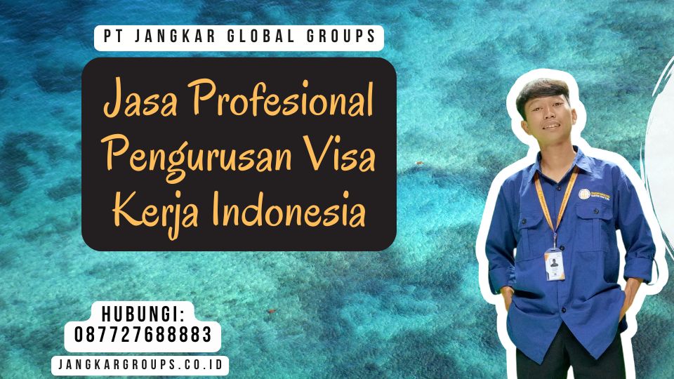 Jasa Profesional Pengurusan Visa Kerja Indonesia
