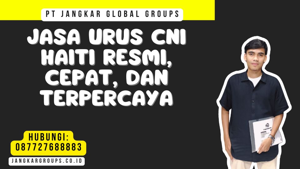 Jasa Urus CNI Haiti Resmi, Cepat, dan Terpercaya