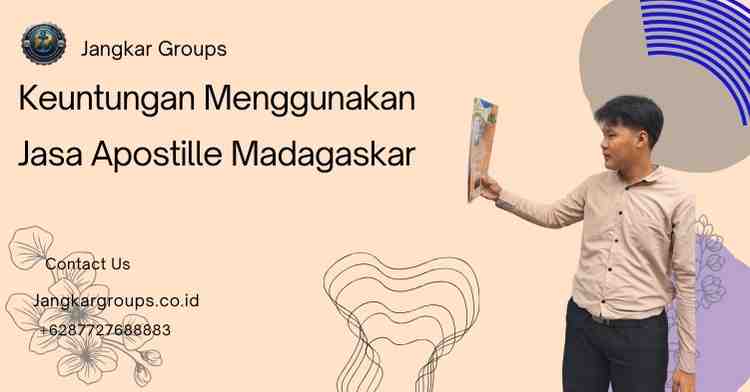 Keuntungan Menggunakan Jasa Apostille Madagaskar