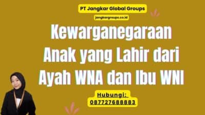 Kewarganegaraan Anak yang Lahir dari Ayah WNA dan Ibu WNI