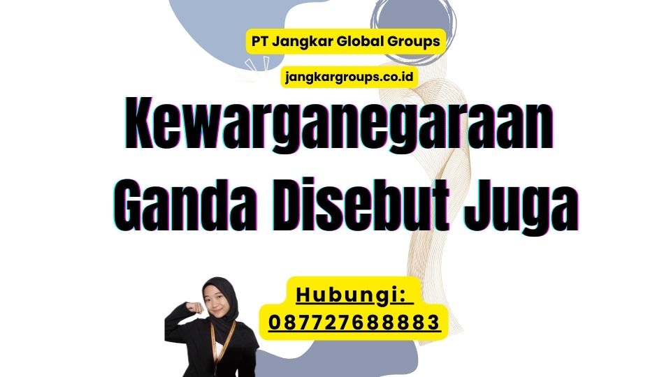 Kewarganegaraan Ganda Disebut Juga