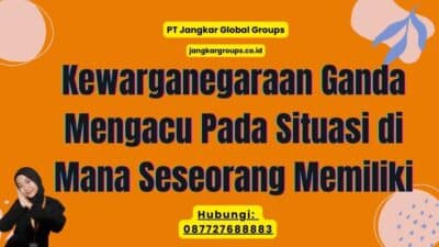 Kewarganegaraan Ganda Mengacu Pada Situasi di Mana Seseorang Memiliki