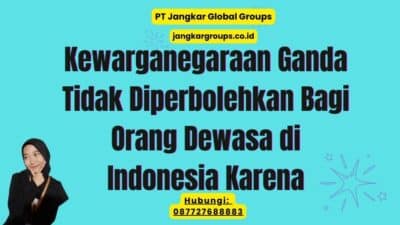 Kewarganegaraan Ganda Tidak Diperbolehkan Bagi Orang Dewasa di Indonesia Karena