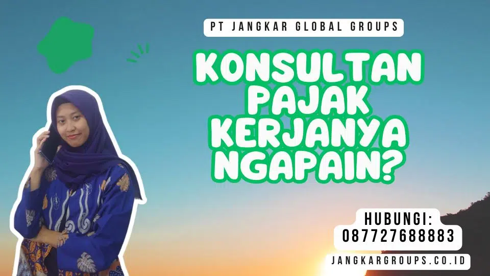 Konsultan Pajak Kerjanya Ngapain