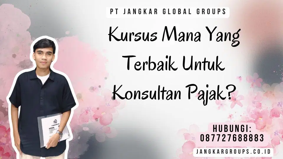 Kursus Mana Yang Terbaik Untuk Konsultan Pajak
